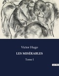 Victor Hugo - Les classiques de la littérature  : LES MISÉRABLES - Tome I.