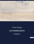 Victor Hugo - Les classiques de la littérature  : LES MISÉRABLES - Tome iv.