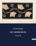 Victor Hugo - Les classiques de la littérature  : LES MISÉRABLES - Tome III.