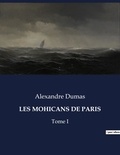 Alexandre Dumas - Les classiques de la littérature  : Les mohicans de paris - Tome I.
