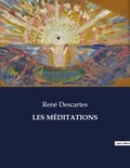 René Descartes - Les classiques de la littérature  : LES MÉDITATIONS - ..