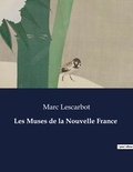 Marc Lescarbot - Les classiques de la littérature  : Les Muses de la Nouvelle France - ..