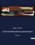 Jules Verne - Les classiques de la littérature  : LES NAUFRAGÉS DU JONATHAN - Tome I.