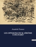 Anatole France - Les classiques de la littérature  : LES OPINIONS DE M. JÉRÔME COIGNARD - ..