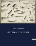 Louis Fréchette - Les classiques de la littérature  : Les oiseaux de neige - ..