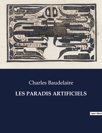 Charles Baudelaire - Les classiques de la littérature  : Les paradis artificiels - ..