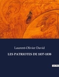 Laurent-Olivier David - Les classiques de la littérature  : Les patriotes de 1837-1838 - ..