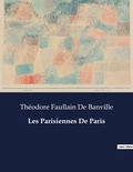 Banville théodore faullain De - Les classiques de la littérature  : Les Parisiennes De Paris - ..