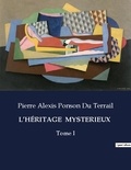 Du terrail pierre alexis Ponson - Les classiques de la littérature  : L'HÉRITAGE  MYSTERIEUX - Tome I.