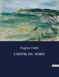 Eugène Dabit - Les classiques de la littérature  : L'HÔTEL DU  NORD - ..
