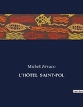 Michel Zévaco - Les classiques de la littérature  : L'HÔTEL  SAINT-POL - ..