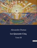Alexandre Dumas - Les classiques de la littérature  : Les Quarante Cinq - Tome III.