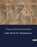 François-René Chateaubriand - Les classiques de la littérature  : Lettre De M. De  Montmorency - ..