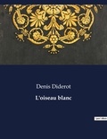 Denis Diderot - Les classiques de la littérature  : L'oiseau blanc - ..