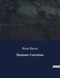 René Bazin - Les classiques de la littérature  : Madame Corentine - ..
