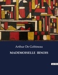 Arthur de Gobineau - Les classiques de la littérature  : Mademoiselle  irnois - ..