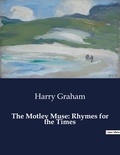Harry Graham - American Poetry  : The Motley Muse: Rhymes for the Times.