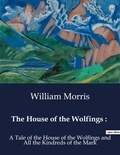 William Morris - American Poetry  : The House of the Wolfings : - A Tale of the House of the Wolfings and All the Kindreds of the Mark.