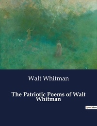 Walt Whitman - American Poetry  : The Patriotic Poems of Walt Whitman.
