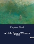 Eugene Field - American Poetry  : A Little Book of Western Verse.