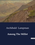 Archibald Lampman - American Poetry  : Among The Millet.