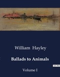 William Hayley - American Poetry  : Ballads to Animals - Volume I.