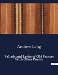 Andrew Lang - American Poetry  : Ballads and Lyrics of Old France: With Other Poems.