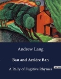 Andrew Lang - American Poetry  : Ban and Arrière Ban - A Rally of Fugitive Rhymes.