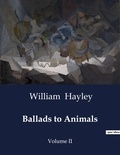 William Hayley - American Poetry  : Ballads to Animals - Volume II.