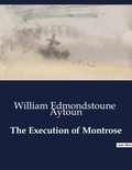 William edmondstoune Aytoun - American Poetry  : The Execution of Montrose.