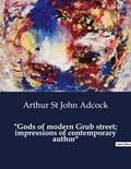 John adcock arthur St - American Poetry  : "Gods of modern Grub street; impressions of contemporary author".