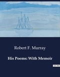 Robert f. Murray - American Poetry  : His Poems: With Memoir.