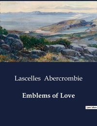 Lascelles Abercrombie - American Poetry  : Emblems of Love.