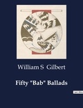William s Gilbert - American Poetry  : Fifty "Bab" Ballads.