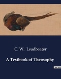 C. W. Leadbeater - American Poetry  : A Textbook of Theosophy.