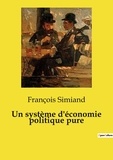 François Simiand - Un système d'économie politique pure.