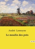 André Lemoyne - Les classiques de la littérature  : Le moulin des prés.