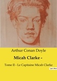Arthur Conan Doyle - Les classiques de la littérature  : Micah Clarke ­ - Tome II ­ Le Capitaine Micah Clarke.