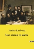 Arthur Rimbaud - Les classiques de la littérature  : Une saison en enfer.