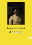 Benjamin Constant - Les classiques de la littérature  : Adolphe.