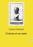 Gaston Boissier - Les classiques de la littérature  : Cicéron et ses amis.