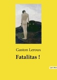 Gaston Leroux - Les classiques de la littérature  : Fatalitas !.