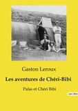 Gaston Leroux - Les classiques de la littérature  : Les aventures de Chéri-Bibi - Palas et Chéri Bibi.