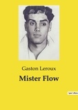 Gaston Leroux - Les classiques de la littérature  : Mister Flow.