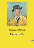 Georges Darien - Les classiques de la littérature  : L'épaulette.