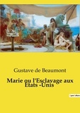 Beaumont gustave De - Les classiques de la littérature  : Marie ou l'Esclavage aux Etats ­Unis.