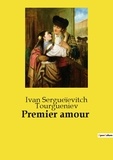 Ivan sergueïevitch Tourgueniev - Les classiques de la littérature  : Premier amour.