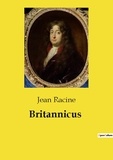 Jean Racine - Les classiques de la littérature  : Britannicus.