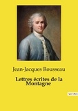 Jean-Jacques Rousseau - Les classiques de la littérature  : Lettres écrites de la Montagne.