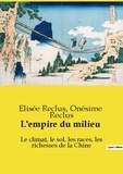 Onésime Reclus et Elisée Reclus - Les classiques de la littérature  : L'empire du milieu - Le climat, le sol, les races, les richesses de la Chine.